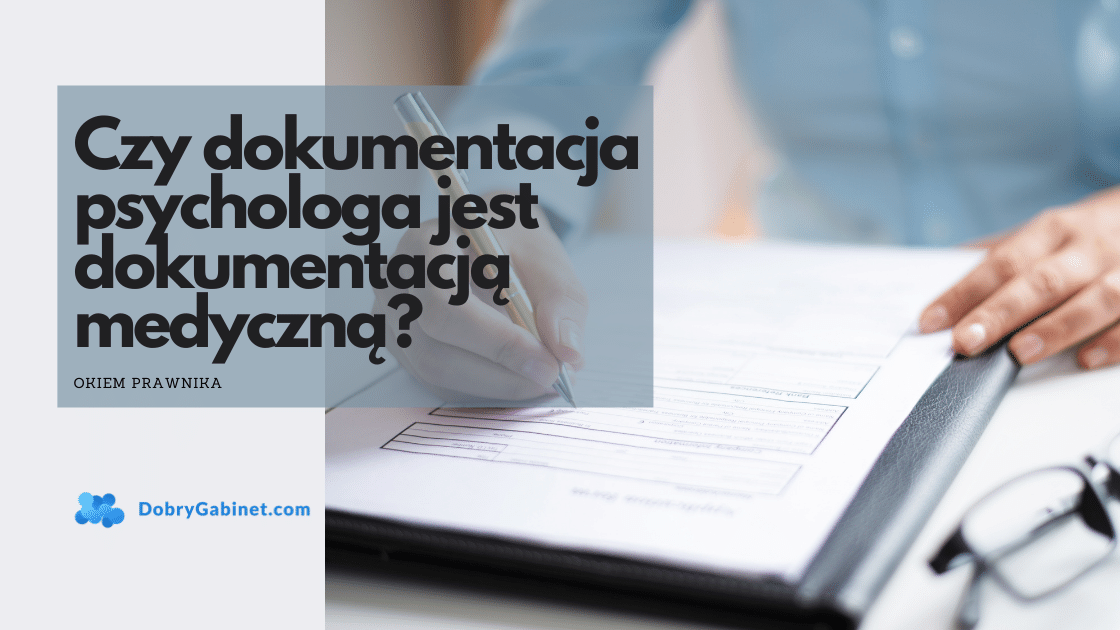 Dokumentacja medyczna a psycholog i psychoterapeuta. Co musisz wiedzieć!