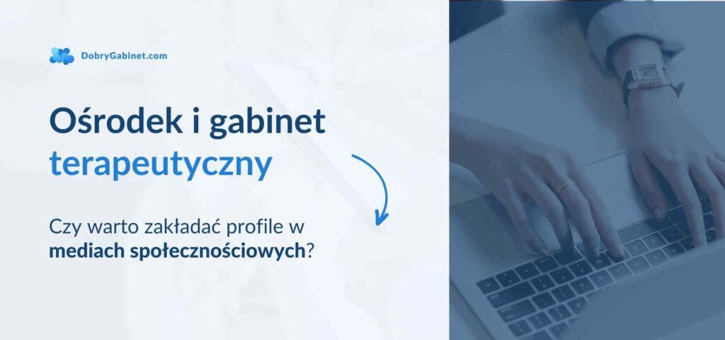 Terapeuta w mediach społecznościowych: czy warto zakładać profile w Social Media?